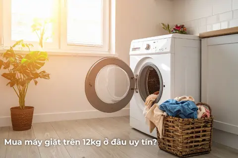Mua máy giặt trên 12kg ở đâu uy tín? Gợi ý địa chỉ tốt nhất cho gia đình Việt