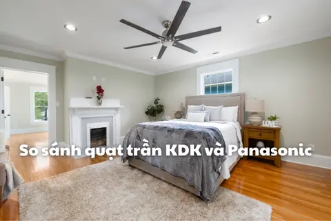 So sánh quạt trần KDK và Panasonic: Đâu là lựa chọn tiết kiệm điện nhất dành cho gia đình?