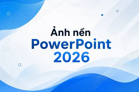 Tổng hợp TOP ảnh nền PowerPoint 2026 mới nhất, đa dạng phong phú chủ đề, miễn phí