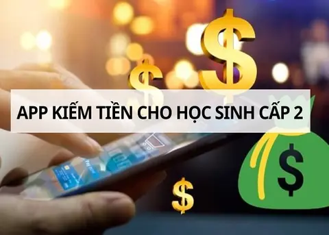 Top app kiếm tiền cho học sinh cấp 2: Cách kiếm tiền an toàn, hợp pháp và dễ thực hiện
