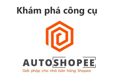 AutoShopee là gì? Tất cả những gì bạn cần biết về công cụ hỗ trợ bán hàng trên Shopee này