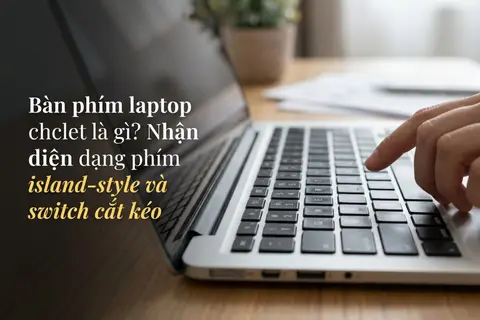 Bàn phím laptop chiclet là gì? Nhận diện dạng phím island-style và switch cắt kéo
