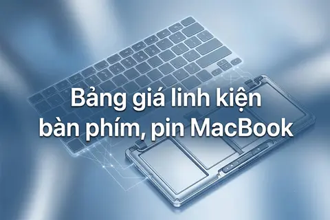 Bảng giá linh kiện bàn phím, pin MacBook mới nhất: Giải pháp nào tối ưu dành cho bạn?