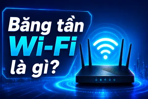 Băng tần Wi-Fi là gì? Khám phá những loại băng tần được sử dụng phổ biến hiện nay
