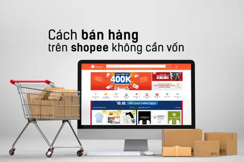 Bật mí cách bán hàng trên Shopee không cần vốn cho người mới bắt đầu kinh doanh