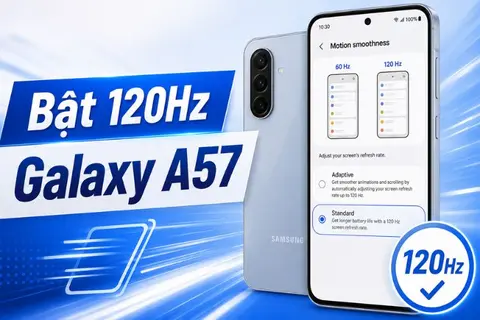 Hướng dẫn cách bật 120 Hz trên Galaxy A57 đơn giản để gia tăng độ mượt màn hình