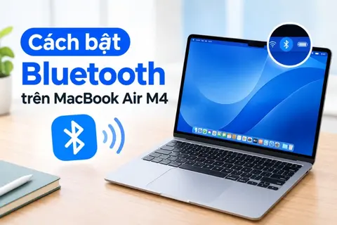 Cách bật Bluetooth trên MacBook Air M4 nhanh chóng và mẹo khắc phục lỗi kết nối