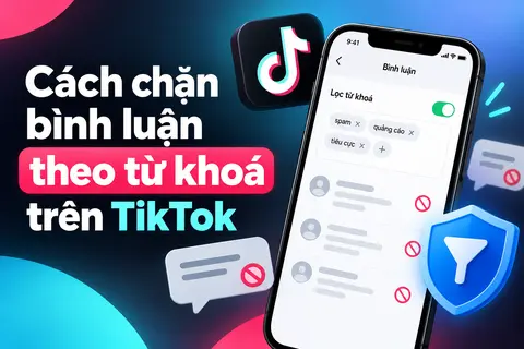 Cách chặn từ khóa bình luận TikTok đơn giản, giúp lọc và hạn chế bình luận không mong muốn