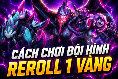 Cách chơi đội hình reroll 1 vàng ĐTCL mùa 17 mạnh nhất meta đầu mùa để leo rank hiệu quả