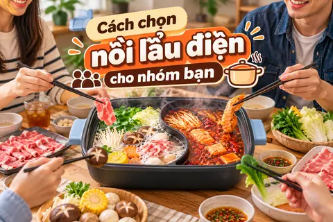 Cách chọn nồi lẩu điện cho nhóm bạn: 5 tiêu chí cần biết để chọn đúng dung tích và công suất