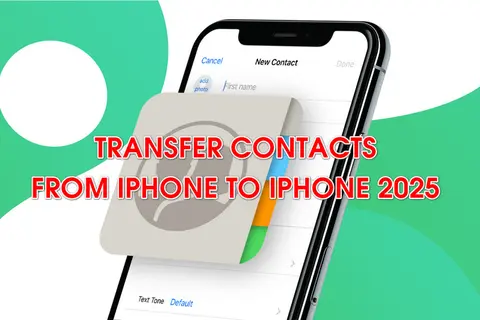 Chia sẻ 5 cách chuyển danh bạ từ iPhone này sang iPhone khác nhanh chóng, đơn giản, giúp bạn tiết kiệm thời gian tối đa