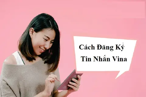 Hướng dẫn cách đăng ký tin nhắn Vina chi tiết theo ngày, theo tháng mới nhất