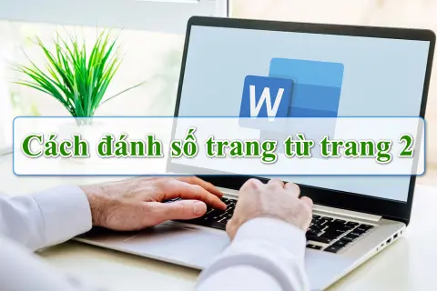 Cách đánh số trang từ trang 2 trong Word mà không làm ảnh hưởng đến định dạng tài liệu