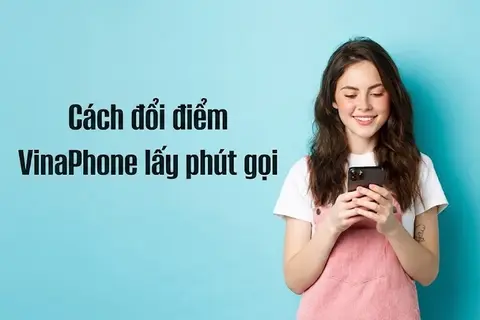 5 cách đổi điểm VinaPhone lấy phút gọi nội mạng, ngoại mạng và quốc tế miễn phí