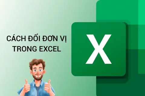 Hướng dẫn cách đổi đơn vị trong Excel nhanh chóng, đơn giản ai cũng làm được