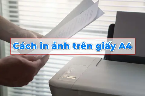 Chia sẻ cho bạn cách in ảnh từ máy tính ra giấy A4 đúng kích thước và đẹp mắt