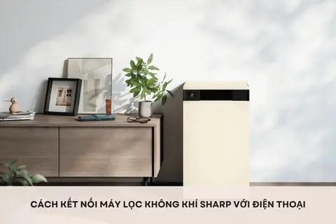 Cách kết nối máy lọc không khí Sharp với điện thoại đơn giản giúp nâng cao trải nghiệm sử dụng