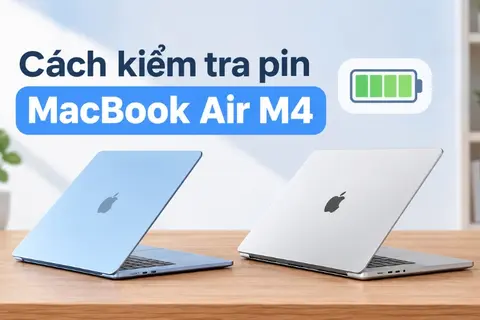 Cách kiểm tra pin MacBook Air M4 chuẩn xác: Xem độ chai, số lần sạc trong 1 phút