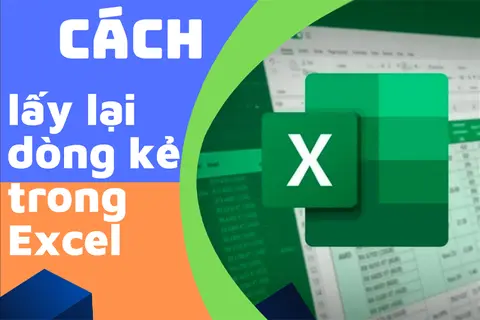 Mẹo nhỏ giúp bạn biết được cách lấy lại dòng kẻ trong Excel như ý muốn với một vài thao tác cực đơn giản