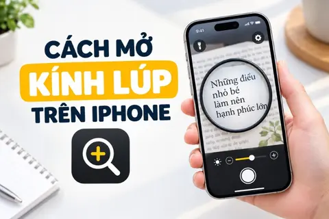 Hướng dẫn cách mở Kính lúp trên iPhone đơn giản, nhanh chóng và dễ thực hiện