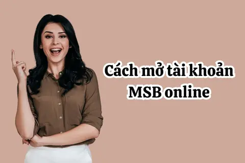 Hướng dẫn cách mở tài khoản MSB online nhanh chóng chỉ trong một phút