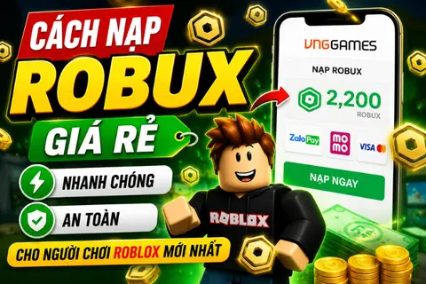 Cách nạp Robux giá rẻ nhanh chóng và an toàn cho người chơi Roblox mới nhất 