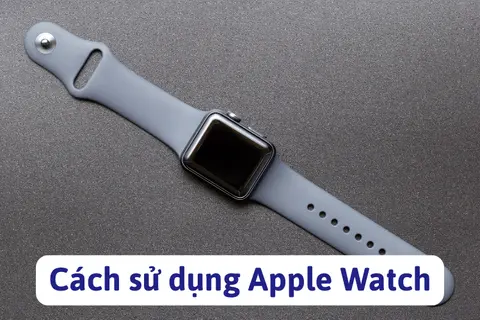 Tìm hiểu cách sử dụng Apple Watch: Thiết lập ban đầu, tính năng nổi bật và các mẹo hữu ích không nên bỏ qua