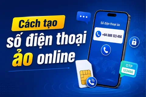 Hướng dẫn cách tạo số điện thoại ảo online nhận SMS miễn phí và nhanh chóng