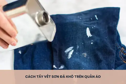 Hướng dẫn cách tẩy vết sơn đã khô trên quần áo đơn giản, hiệu quả, ai cũng làm được