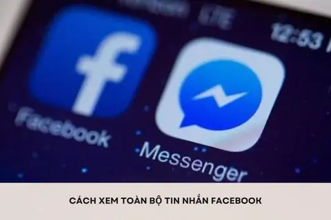 Cách xem toàn bộ tin nhắn Facebook Messenger nhanh chóng trên các thiết bị mà bạn có