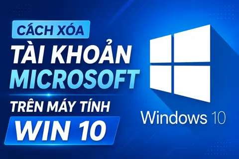 Cách xóa tài khoản Microsoft trên máy tính Win 10 chi tiết, dễ thực hiện cho mọi người