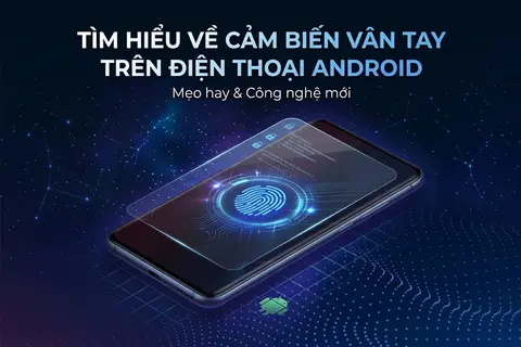 Mẹo hay về cảm biến vân tay trên điện thoại Android - Bật mí những dòng máy có cảm biến cực nhạy
