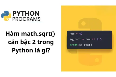 Hàm căn bậc 2 trong Python là gì? Hướng dẫn cài đặt và cách sử dụng hàm sqrt() trong Python