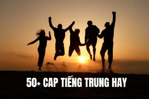 Tổng hợp 50+ cap tiếng Trung hay, truyền cảm hứng về cuộc sống và học tập mỗi ngày