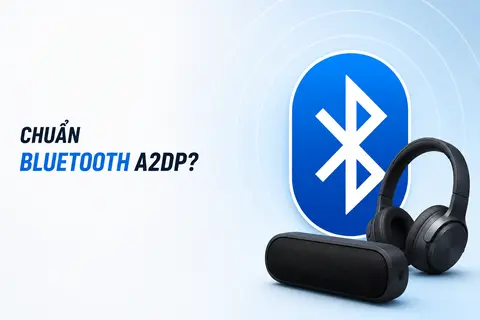 Chuẩn Bluetooth A2DP là gì? Cách hoạt động, ưu điểm và khả năng truyền âm thanh