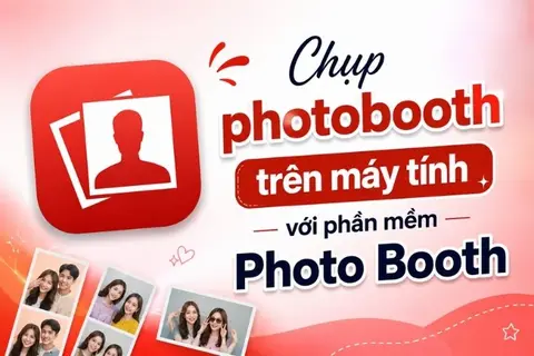 Chụp photobooth trên máy tính: Tìm hiểu phần mềm Photo Booth và những tính năng thú vị