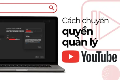 Chuyển quyền quản lý kênh YouTube: Hướng dẫn cấp quyền truy cập, thay đổi và xóa dễ dàng
