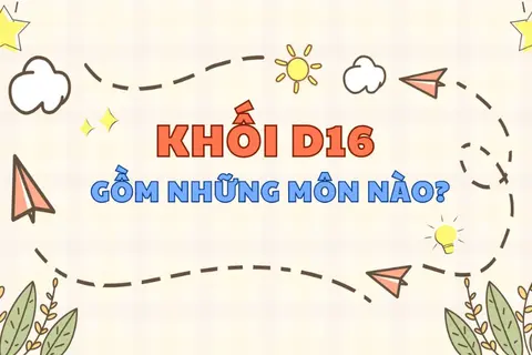 D16 gồm những môn nào? Ngành nào? Bật mí cách ôn thi khối D16 hiệu quả dành cho bạn