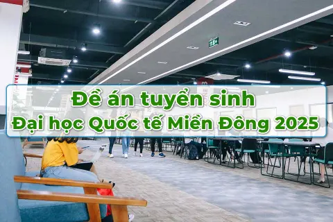 Đề án tuyển sinh Đại học Quốc tế Miền Đông 2025: Mọi điều cần biết dành cho các sĩ tử 2K7