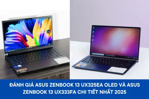 Đánh giá ASUS Zenbook 13 UX325EA OLED và ASUS ZenBook 13 UX333FA chi tiết nhất 2025