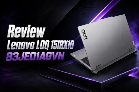 Đánh giá laptop Lenovo LOQ 15IRX10 83JE01AGVN: RTX 5050 mạnh mẽ cho gaming và sáng tạo