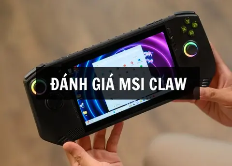 Đánh giá Msi Claw chi tiết: Liệu đây có phải là một sự lựa chọn xứng đáng cho game thủ