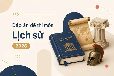 Tham khảo đáp án đề thi môn Lịch Sử tốt nghiệp THPT 2026 đầy đủ 48 mã đề mới nhất