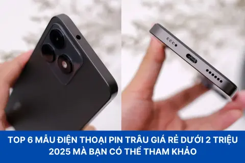 Bật mí top 6 mẫu điện thoại pin trâu giá rẻ dưới 2 triệu 2025 mà bạn có thể tham khảo
