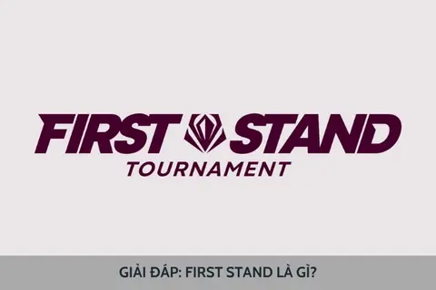 Giải đáp: First Stand là gì? Tìm hiểu tất tần tật những thông tin về First Stand 2025