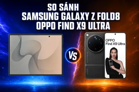 So sánh Samsung Galaxy Z Fold 8 và OPPO Find X9 Ultra: Màn hình gập hay camera chụp ảnh đẹp đáng mua hơn?
