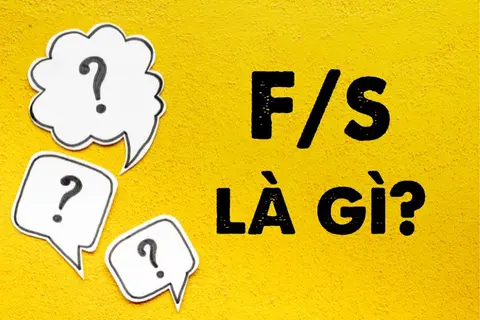 F/s là gì? Tìm hiểu ý nghĩa của F/s trong các lĩnh vực và đời sống hàng ngày