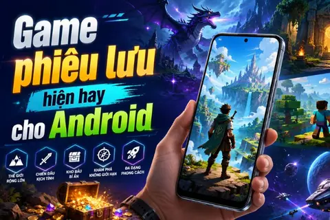 Top game phiêu lưu hiện nay cho Android đáng chơi, đồ họa đẹp và cuốn hút nhất