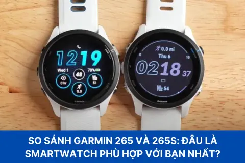 So sánh Garmin 265 và 265S: Đâu là smartwatch thể thao phù hợp với bạn nhất?