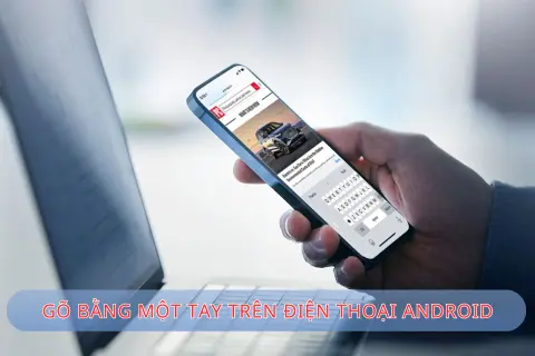 Hướng dẫn gõ bằng một tay trên điện thoại Android cực tiện, ai cũng làm được